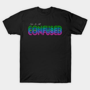 Not At All Confused T-Shirt